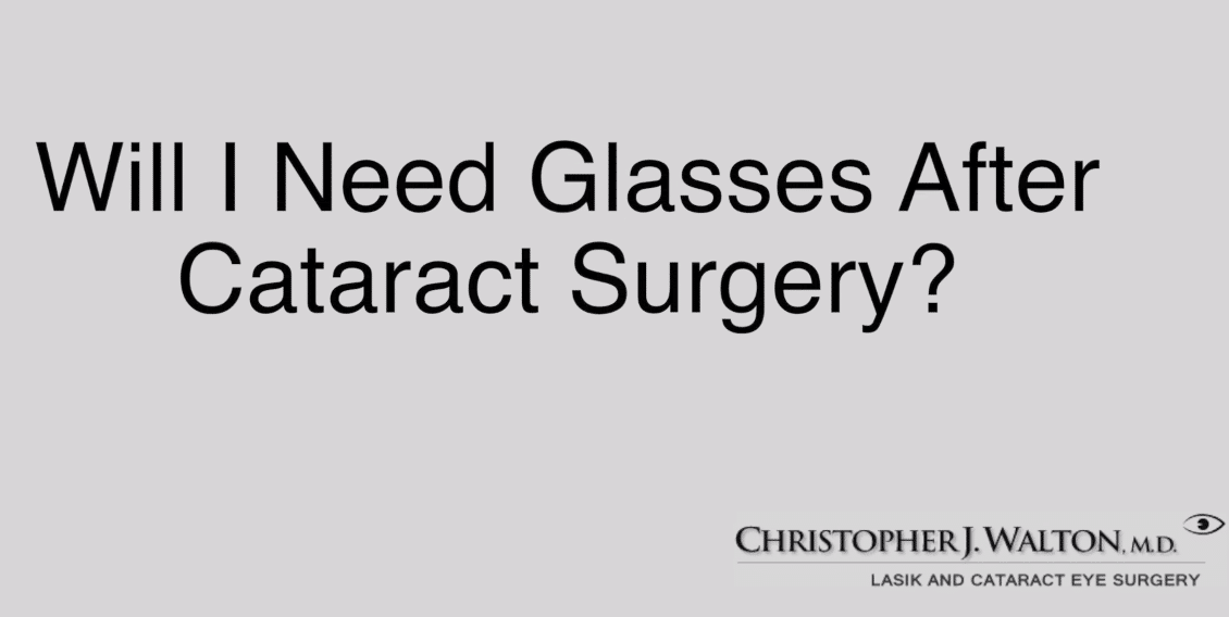 Will I Need Glasses After Cataract Surgery? Christopher J. Walton M.D